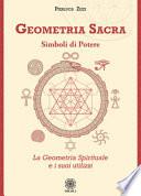 Geometria sacra. Simboli di potere. La geometria spirituale e i suoi utilizzi