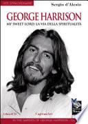 George Harrison. My sweet Lord: la via della spiritualità. Con CD Audio