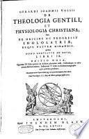 Gerardi Ioannis Vosii de theologia gentili, et physiologia christiana...