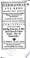 Germanico sul Reno drama per musica da rappresentarsi nel famosissimo Teatro Vendramino di San Saluatore l'anno 1676. Di Giulio Cesare Corradi consacrato all'altezza serenissima del sig. prencipe di Monaco duca di Valentinese, pari di Francia &c