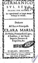 Germanico sul Reno drama per musica da rappresentarsi nel Regio Ducal Palazzo di Milano. Dedicata all'ecc.ma principessa Clara Maria di Nasaù ... [Ascanio Lonati]
