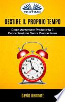 Gestire il proprio tempo: come aumentare produttività e concentrazione senza procrastinare