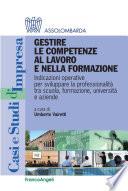 Gestire le competenze al lavoro e nella formazione. Indicazioni operative per sviluppare la professionalità tra scuola, formazione, università e aziende