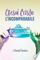 Gesù Cristo l'Incomparabile