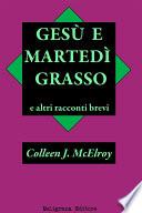 Gesù e Martedì Grasso e altri racconti brevi