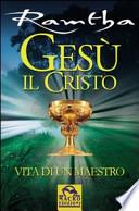 Gesù il Cristo. Vita di un maestro