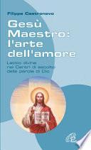 Gesù Maestro: l'arte dell'amore. Lectio divina nei Centri di ascolto della parola di Dio