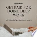 Get Paid For Doing Deep Work. Turn Focus Into High-Value Income Streams