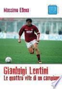 Gianluigi Lentini. Le quattro vite di un campione