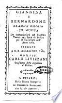 Giannina e Bernardone dramma giocoso in musica da rappresentarsi nel pubblico Teatro del Sole di Pesaro per il Carnevale dell'anno 1785. Dedicato a sua eccellenza ... monsig. Carlo Livizzani ..