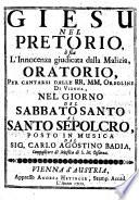 Giesu nel pretorio o sia l'Innocenza giudicata dalla Malizia, oratorio ... Musica dal ...