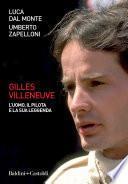 Gilles Villeneuve. L'uomo, il pilota e la sua leggenda