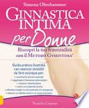 Ginnastica intima per donne. Riscopri la tua femminilità con il metodo Gymintima®