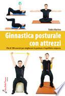 Ginnastica posturale con attrezzi. Più di 100 esercizi per migliorare la postura e l'equilibrio corporeo