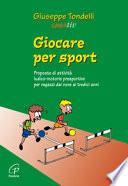 Giocare per sport. Proposte di attività ludico-motorie presportive per ragazzi dai nove ai tredici anni