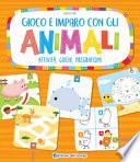 Gioco e imparo con gli animali. Attività, giochi, pregrafismi. Ediz. a colori
