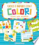 Gioco e imparo con i colori. Attività, giochi, pregrafismi