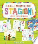 Gioco e imparo con le stagioni. Attività, giochi, pregrafismi. Ediz. a colori