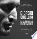 Giorgio Chiellini. Il guerriero della Juventus. Ediz. illustrata