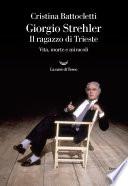 Giorgio Strehler. Il ragazzo di Trieste. Vita, morte e miracoli