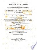 Giornale delle udienze della Corte di cassazione e delle Corti reali, ovvero giurisprudenza generale di Francia in materia civile, commerciale e criminale.Nuova collezione interamente rifusa ...
