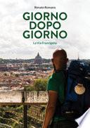 Giorno dopo giorno. La Via Francigena