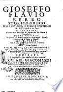 Gioseffo Flavio ebreo storico greco delle antichita e guerre giudaiche. Libri 27 divisi in tre parti: nella prima, si tratta della creazione del mondo fino alla guerra di Sennacherib: nella seconda, del tornare che fecero i giudei in Gerusalemme, fino alla discordia fra li giudei e filadelfi; nella terza, delle guerre ch'ebbero gli ebrei con li Romani. Tradotto in lingua italiana per m. Pietro Lauro Modonese ..