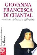 Giovanna Francesca di Chantal. Memoria della vita e delle virtù