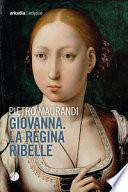 Giovanna. La regina ribelle