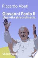 Giovanni Paolo II, una vita straordinaria