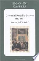 Giovanni Pascoli a Matera (1882-1884). Lettere dall'Africa