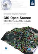 Gis open source. Grass Gis, Quantum Gis e SpatiaLite. Elementi di software libero applicato al territorio