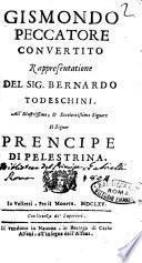 Gismondo peccatore conuertito rappresentatione del sig. Bernardo Todeschini. All'illustrissimo, ... prencipe di Pelestrina