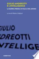 Giulio Andreotti e l'Intelligence. La guerra fredda in Italia e nel mondo