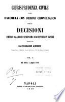Giurisprudenza civile ossia Raccolta con ordine cronologico delle decisioni emesse dalla Corte Suprema di Giustizia in Napoli