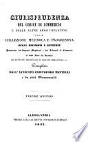 Giurisprudenza del Codice di commercio e delle altre leggi relative, ossia Collezione metodica e progressiva delle decisioni e sentenze pronunciate dai supremi magistrati e dai tribunali di commercio si dello Stato che stranieri sui punti piu importanti di diritto mercantile ecc. compilata dall'avvocato Cristoforo Mantelli e da altri giureconsulti