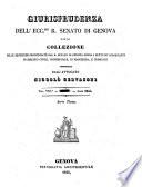 Giurisprudenza dell'ecc.mo r. Senato di Genova, ossia collezione delle sentenze pronunciate dal r. Senato di Genova sovra i punti piu importanti di diritto civile e commerciale, e di procedura