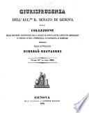 Giurisprudenza dell'ecc.mo r. Senato di Genova, ossia collezione delle sentenze pronunciate dal r. Senato di Genova sovra i punti piu importanti di diritto civile e commerciale, e di procedura