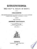 Giurisprudenza dell'ecc.mo r. Senato di Genova, ossia collezione delle sentenze pronunciate dal r. Senato di Genova sovra i punti piu importanti di diritto civile e commerciale, e di procedura