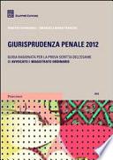 Giurisprudenza penale 2012. Guida ragionata per la prova scritta all'esame di avvocato e magistrato ordinario