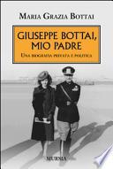 Giuseppe Bottai, mio padre. Una biografia privata e politica