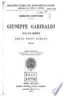 Giuseppe Garibaldi e la sua legione nello Stato romano 1848-49 ...
