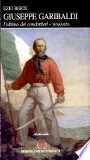 Giuseppe Garibaldi. L'ultimo dei condottieri