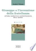Giuseppe o l'invenzione della fratellanza. Lettura narrativa e antropologica della Genesi. IV Gen. 37-50