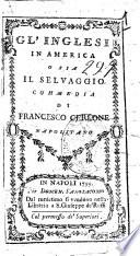 Gl'inglesi in America o sia Il selvaggio. Commedia di Francesco Cerlone napolitano