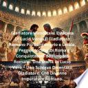 Gladiatore Immortale: L'Ascesa Di Lucio Vero - Il Gladiatore Romano Più Sanguinario e Letale, Il Peggior Incubo Di Roma e Conquistatore dell'Impero Romano