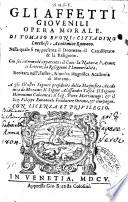 Gli affetti giouenili opera morale. Di Tomaso Buoni: cittadino lucchese: accademico romano. ... Recitata nell'illustre, & molto magnifica Academia di Murano. ..