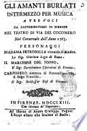 Gli amanti burlati intermezzo per musica a tre voci da rappresentarsi in Firenze nel teatro di Via del cocomero nel carnevale dell'anno 1763. ..