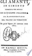 Gli amanti in cimento commedia per musica di Giuseppe Palomba da rappresentarsi nel Teatro de' Fiorentini per prim'opera del corrente anno 1800