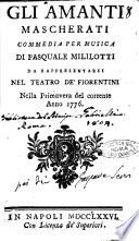Gli amanti mascherati commedia per musica di Pasquale Mililotti da rappresentarsi nel teatro de' Fiorentini nella primavera del corrente anno 1776